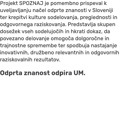 Projekt SPOZNAJ je pomembno prispeval k uveljavljanju na el odprte znanosti v Sloveniji ter krepitvi kulture sodelova...