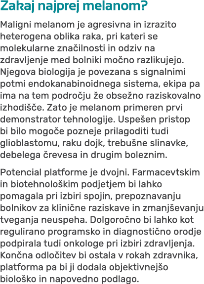 Zakaj najprej melanom? Maligni melanom je agresivna in izrazito heterogena oblika raka, pri kateri se molekularne zna...