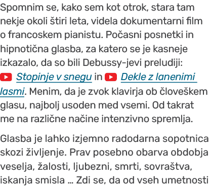 Spomnim se, kako sem kot otrok, stara tam nekje okoli tiri leta, videla dokumentarni film o francoskem pianistu. Po ...