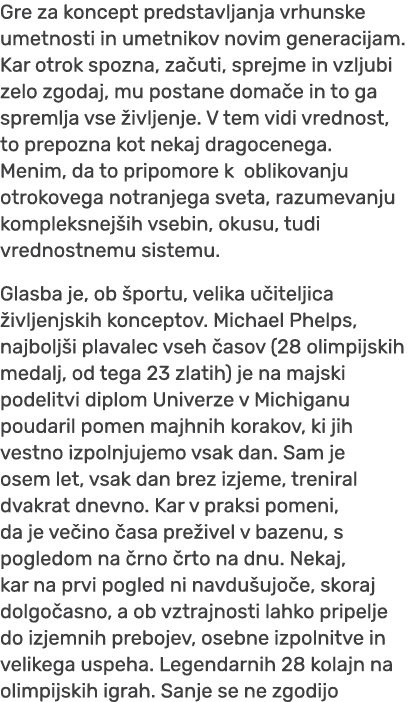 Gre za koncept predstavljanja vrhunske umetnosti in umetnikov novim generacijam. Kar otrok spozna, za uti, sprejme in...