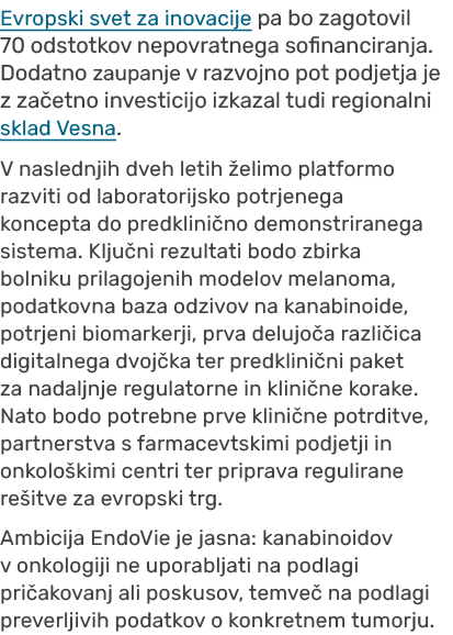 Evropski svet za inovacije pa bo zagotovil 70 odstotkov nepovratnega sofinanciranja. Dodatno zaupanje v razvojno pot ...