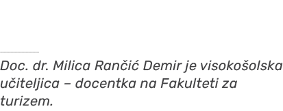 ￼ Doc. dr. Milica Ran i Demir je visoko olska u iteljica – docentka na Fakulteti za turizem.