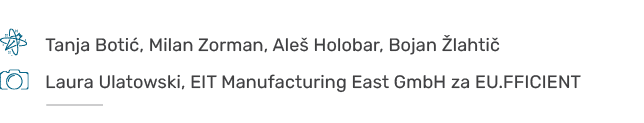 ￼,,Tanja Boti , Milan Zorman, Ale Holobar, Bojan  lahti ,,,,￼,,Laura Ulatowski, EIT Manufacturing East GmbH za EU.FF...
