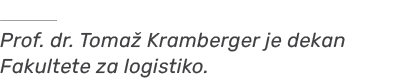 ￼ Prof. dr. Toma Kramberger je dekan Fakultete za logistiko.