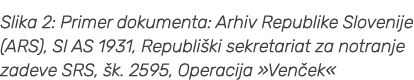 Slika 2: Primer dokumenta: Arhiv Republike Slovenije (ARS), SI AS 1931, Republi ki sekretariat za notranje zadeve SRS...