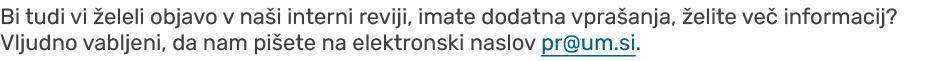 Bi tudi vi eleli objavo v na i interni reviji, imate dodatna vpra anja,  elite ve  informacij? Vljudno vabljeni, da ...