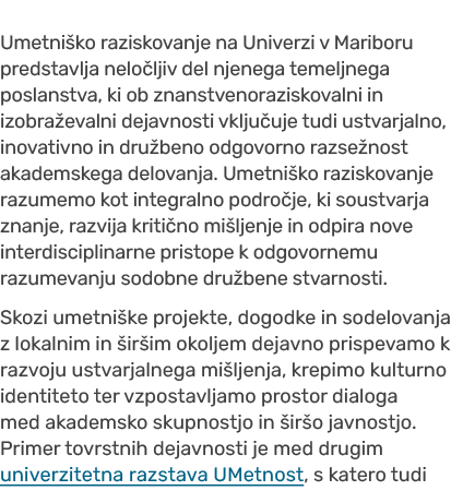 Umetni ko raziskovanje na Univerzi v Mariboru predstavlja nelo ljiv del njenega temeljnega poslanstva, ki ob znanstve...