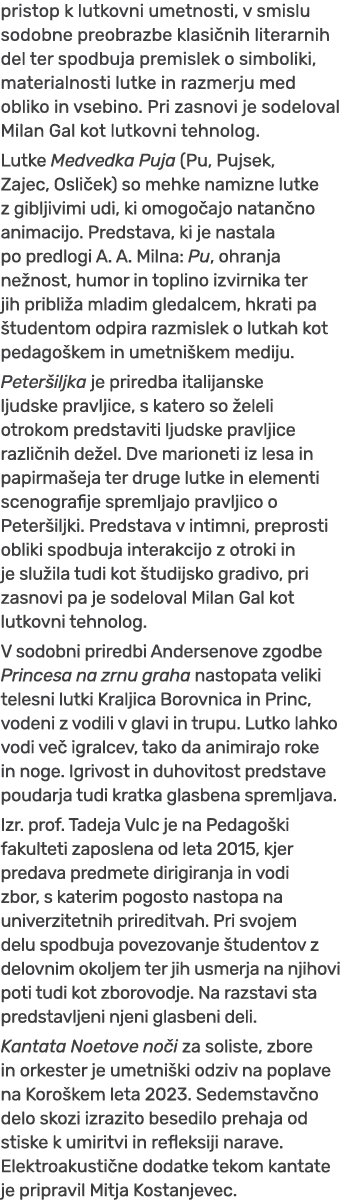 pristop k lutkovni umetnosti, v smislu sodobne preobrazbe klasi nih literarnih del ter spodbuja premislek o simboliki...