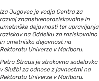 ￼ Iza Jugovec je vodja Centra za razvoj znanstvenoraziskovalne in umetni ke dejavnosti ter upravljanja raziskav na Od...