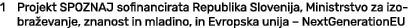 1 Projekt SPOZNAJ sofinancirata Republika Slovenija, Ministrstvo za izobra evanje, znanost in mladino, in Evropska un...