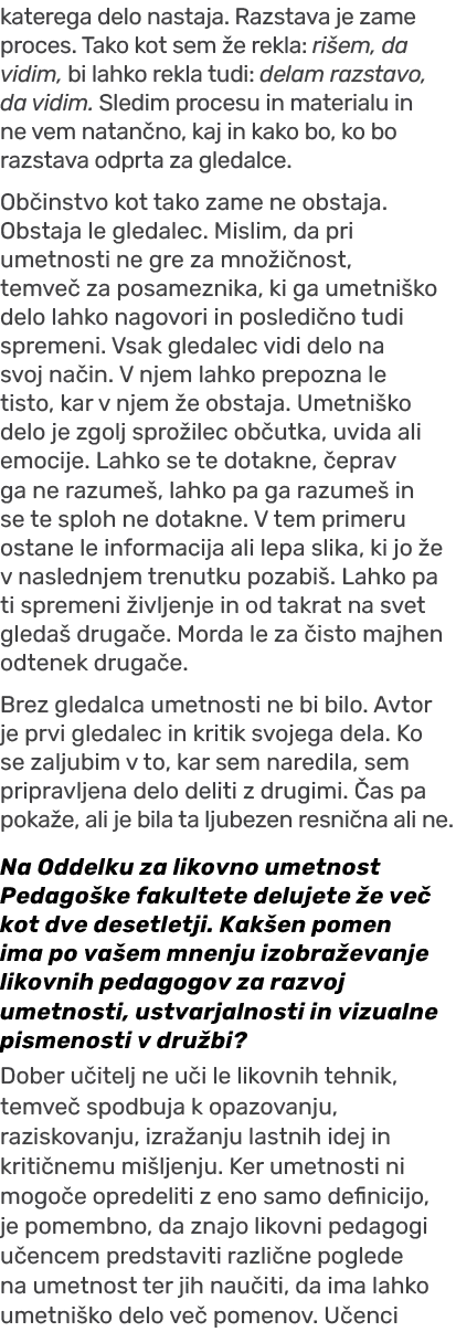 katerega delo nastaja. Razstava je zame proces. Tako kot sem e rekla: ri em, da vidim, bi lahko rekla tudi: delam ra...
