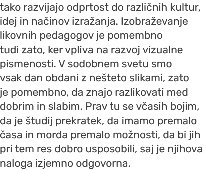 tako razvijajo odprtost do razli nih kultur, idej in na inov izra anja. Izobra evanje likovnih pedagogov je pomembno ...