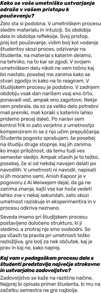Kako se va e umetni ko ustvarjanje odra a v va em pristopu k pou evanju? Zelo sta si podobna. V umetni kem procesu sl...