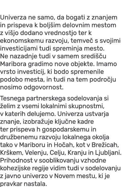 Univerza ne samo, da bogati z znanjem in prispeva k bolj im delovnim mestom z vi jo dodano vrednostjo ter k ekonomske...
